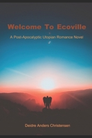WELCOME TO ECOVILLE: A Post-Apocalyptic Utopian Romance B08MHMXFLD Book Cover