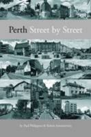 Perth: Street by Street: A Geographical and Historical Tour Around Perth's 600-plus Streets, Roads, and Vennels. 0956337422 Book Cover