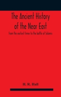 The ancient history of the Near East: From the earliest times to the battle of Salamis 9354185037 Book Cover