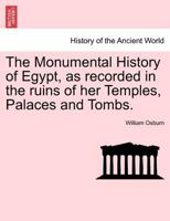 The Monumental History of Egypt, as recorded in the ruins of her Temples, Palaces and Tombs. VOL. I 1241430810 Book Cover