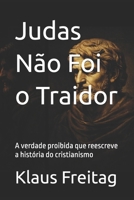 Judas Não Foi o Traidor: A verdade proibida que reescreve a história do cristianismo (Gnosticismo) (Portuguese Edition) B0GYJQ68CW Book Cover