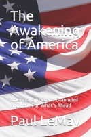 The Awakening of America: Americia Is In Chaos Channeled Prophecy For What's Ahead 1698980949 Book Cover