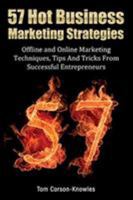 57 Hot Business Marketing Strategies: Offline and Online Marketing Techniques, Tips and Tricks from Successful Entrepreneurs 1631619705 Book Cover