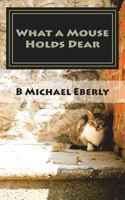 What a Mouse Holds Dear: Lessons from the Pestilent Menagerie 171716899X Book Cover