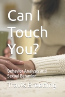 Can I Touch You?: Behavior Analysis and Sexual Behavior B0BST8222N Book Cover