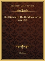The History of the Rebellion in Scotland in 1745 101613438X Book Cover