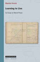 Learning to Live: Six Essays on Marcel Proust (Value Inquiry, 347) 9004422552 Book Cover