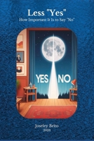 Less "Yes": How Important It Is to Say "No" B0CSKMZC5C Book Cover
