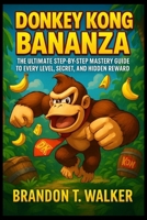 DONKEY KONG BANANZA: The Ultimate Step-by-Step Mastery Guide to Every Level, Secret, and Hidden Reward B0FJ67N3VZ Book Cover