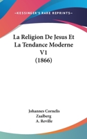 La Religion De Jesus Et La Tendance Moderne V1 (1866) 1160138850 Book Cover
