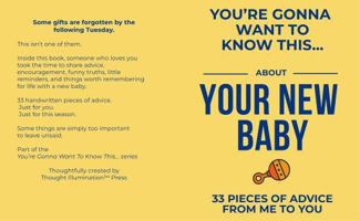 You're Gonna Want To Know This... About Your New Baby: 33 Pieces of Advice (From Me to You) B0H2QMP8DM Book Cover