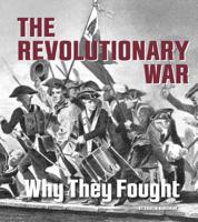 The Revolutionary War: Why They Fought 0756551692 Book Cover