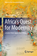 Africa’s Quest for Modernity: Lessons from Japan and China (Africa-East Asia International Relations) 303123653X Book Cover