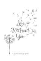 Life, Without You: A journal through grief 1078129452 Book Cover