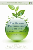 The Health Practitioner's Guide to Climate Change: Diagnosis and Cure 1844077292 Book Cover