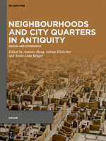 Neighbourhoods and City Quarters in Antiquity: Design and Experience 3111238024 Book Cover