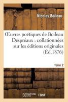 Oeuvres Poa(c)Tiques de Boileau Despra(c)Aux: Collationna(c)Es Sur Les A(c)Ditions Originales. Tome 2 2012164749 Book Cover