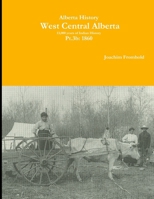 Alberta History: West Central Alberta; 13,000 years of Indian History, Pt.3b: 1860 1365140938 Book Cover