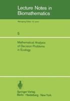 Mathematical analysis of decision problems in ecology: Proceedings of the NATO conference held in Istanbul, Turkey, July 9-13, 1973 (Lecture notes in biomathematics) 3540071881 Book Cover