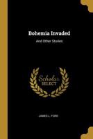 Bohemia Invaded: And Other Stories 1022021176 Book Cover