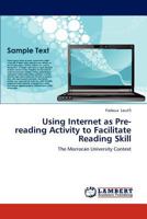 Using Internet as Pre-reading Activity to Facilitate Reading Skill: The Morrocan University Context 3659170615 Book Cover