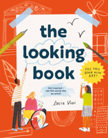 The Looking Book: See the World Like An Artist - Get Inspired to Create Your Own Art! 1843655004 Book Cover
