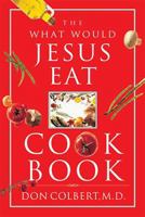 The What Would Jesus Eat Cookbook 0785298428 Book Cover