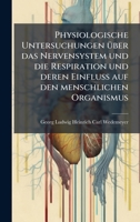 Physiologische Untersuchungen Ã1/4ber das Nervensystem und die Respiration und deren Einfluss auf den menschlichen Organismus (German Edition) 1023800071 Book Cover