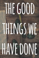The Good Things We Have Done: The perfect way to record your relationship memories - 119 page journal! 1658195485 Book Cover