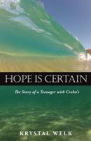 Hope Is Certain: The Story of a Teenager with Crohn's 0989809307 Book Cover
