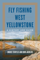 Fly Fishing West Yellowstone, a History and Guide 0811738256 Book Cover