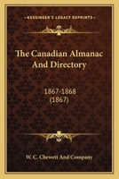The Canadian Almanac And Directory: 1867-1868 0548729905 Book Cover
