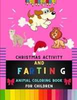 Christmas activity and farting animal coloring book for children: Christmas & funny farting farting animal coloring book for kids ,toddlers & ... & more:Great Christmas day gift for kids B08P4SF1YC Book Cover