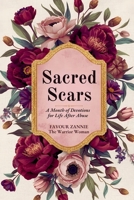 SACRED SCARS: A Month of Devotions for Life After Abuse - Reclaiming Your Worth, Voice, and Future with God's Help B0GMH8G65X Book Cover
