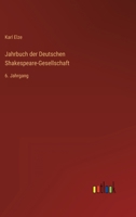 Jahrbuch Der Deutschen Shakespeare-Gesellschaft, 1871, Vol. 6 (Classic Reprint) 3368214497 Book Cover