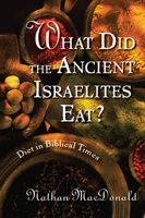 What Did the Ancient Israelites Eat?: Diet in Biblical Times 0802862985 Book Cover