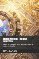 Andrea Mantegna: Il dio della prospettiva: Il genio che trasformò la pittura in scultura e l’antico in visione rinascimentale (L'arte del Rinascimento) (Italian Edition) B0FR8D3LW7 Book Cover