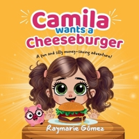 Camila Wants a Cheeseburger! A fun and silly money-saving adventure! (English Edition): A playful and heartwarming story that teaches young readers ... (Camila’s Money Adventures – Language Series) B0FQ1SK2Y9 Book Cover