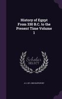 History of Egypt from 330 B.C. to the Present Time Volume 1 1346664633 Book Cover