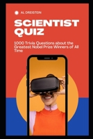 Scientist Quiz: 1000 Trivia Questions about the Greatest Nobel Prize Winners of All Time B08YQCS4FK Book Cover