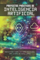 Proyectos Prácticos de Inteligencia Artificial: Aplicaciones reales con redes neuronales, GPT, análisis de datos y APIs (Spanish Edition) B0F4XGNGLM Book Cover