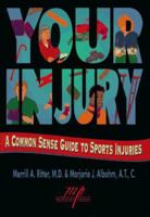 Your Injury: Common Sense Guide to Sports Injuries 1570280118 Book Cover