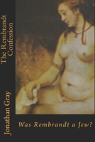 The Rembrandt Confession: Was Rembrandt a Jew? 1494350734 Book Cover