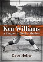 Ken Williams: A Slugger in Ruth's Shadow 1476665354 Book Cover