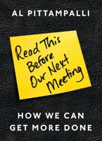 Read This Before Our Next Meeting: How We Can Get More Done 0241209056 Book Cover