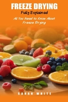 Freeze Drying Fully Explained: All You Need To Know About Freeze Drying B0CVGZYC5Z Book Cover