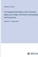 The Supplemental Nights to the Thousand Nights and a Night; with Notes Anthropological and Explanatory: Volume 3 - in large print 3387027656 Book Cover