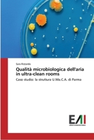 Qualità microbiologica dell'aria in ultra-clean rooms: Caso studio: la struttura U.Ma.C.A. di Parma 3639773640 Book Cover