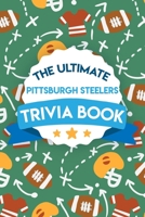 The Ultimate Pittsburgh Steelers Trivia Book: Gifts For The Steelers Fan B08MRXRYZL Book Cover