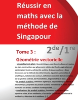 Tome 3 2de/1re - Géométrie vectorielle - Réussir en maths avec la méthode de Singapour: Réussir en maths avec la méthode de Singapour « du simple au complexe » (French Edition) 2491501082 Book Cover